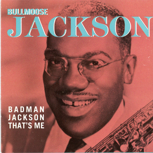 Bullmoose Jackson* : Badman Jackson That's Me (CD, Comp)