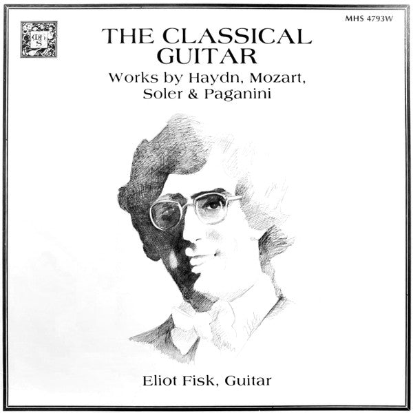 Eliot Fisk : The Classical Guitar  Works By Haydn / Mozart / Soler & Paganini (LP, Album)