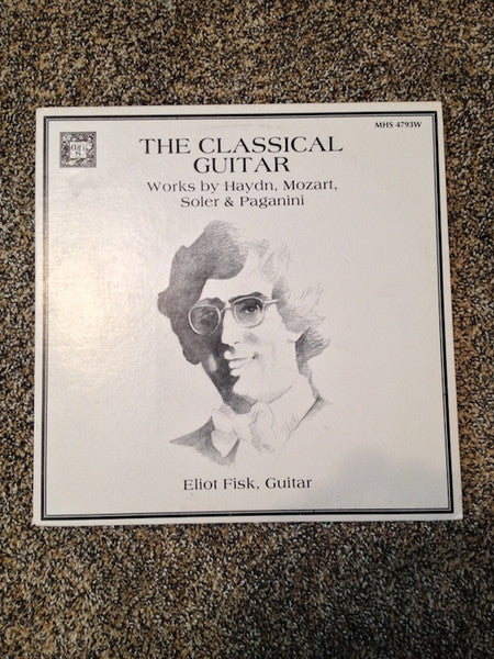 Eliot Fisk : The Classical Guitar  Works By Haydn / Mozart / Soler & Paganini (LP, Album)