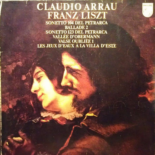 Claudio Arrau, Franz Liszt : Sonetto 104 Del Petrarca / Ballade 2 / Sonetto 123 Del Petrarca / Vallée D'Obermann / Valse Oubliée 1 / Les Jeux D'eaux À La Villa D'este (LP)