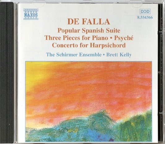 Manuel De Falla - The Schirmer Ensemble, Brett Kelly : Popular Spanish Suite /Three Pieces Piano / Psyché / Concerto For Harpsichord (CD)