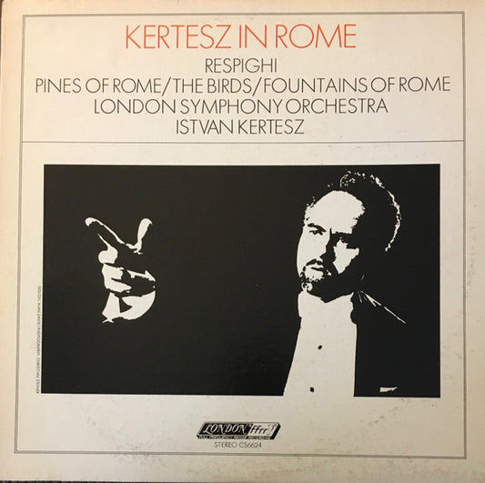 Ottorino Respighi – The London Symphony Orchestra, István Kertész : Kertesz In Rome   Pines Of Rome / The Birds / Fountains Of Rome (LP)