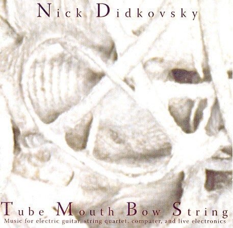 Nick Didkovsky : Tube Mouth Bow String (CD, Album)